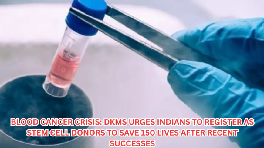 Blood Cancer Crisis: DKMS Urges Indians to Register as Stem Cell Donors to Save 150 Lives After Recent Successes