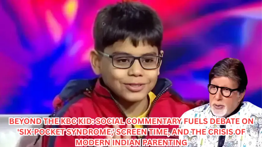 Beyond the KBC Kid: Social Commentary Fuels Debate on 'Six-Pocket Syndrome,' Screen Time, and the Crisis of Modern Indian Parenting