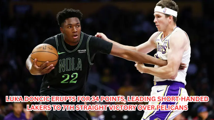 Luka Doncic Erupts for 34 Points, Leading Short-Handed Lakers to 7th Straight Victory Over Pelicans
