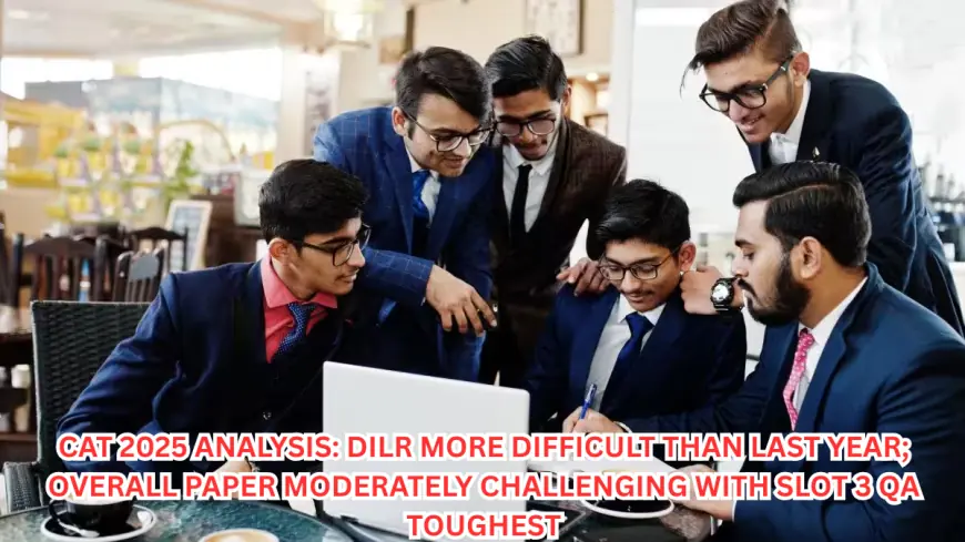 CAT 2025 Analysis: DILR More Difficult Than Last Year; Overall Paper Moderately Challenging with Slot 3 QA Toughest